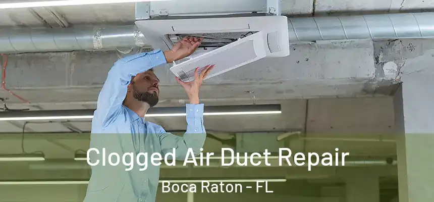  Clogged Air Duct Repair Boca Raton - FL