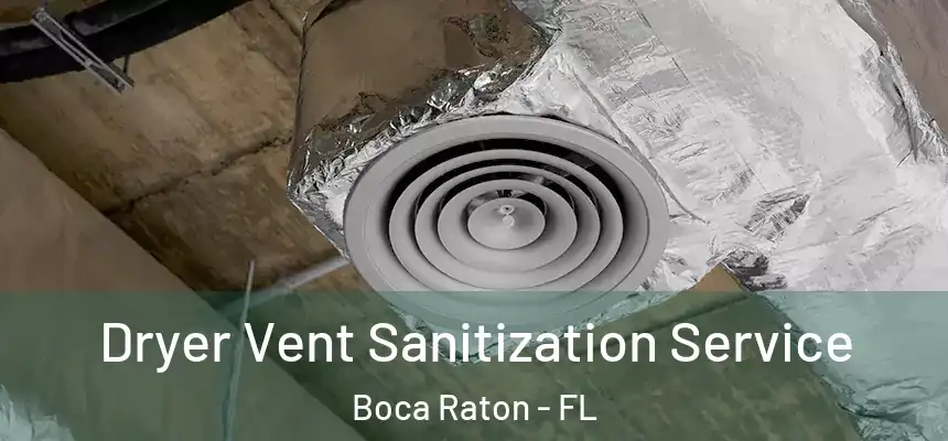 Dryer Vent Sanitization Service Boca Raton - FL